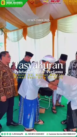 Assalamualaikum Sahabat Dera 😊
 Dari doa, dimulai sebuah bangunan. Dari harapan, lahir sebuah perjalanan 🤍✨
 
 Tasyakuran Peletakan Batu Pertama Gedung KH. Husnan Mukhtar RS Dera As-Syifa telah berlangsung dengan lancar
 
 Terima kasih atas doa, dukungan, dan langkah bersama menuju pelayanan yang lebih baik
 -----------------------------------------
 Informasi lebih lanjut tentang Layanan RS Dera As-Syifa,
 Hubungi ☎ (0283) 889 588
 📱 WA 082 2988 88107 (Pendaftaran)
 📱 WA 081 3291 85687 (HUMAS & Marketing)
 
 Facebook : rsderaassyifa
 Instagram : rsderaassyifa
 Tiktok : rs.deraassyifa
 Youtube : RS Dera As-Syifa
 #rumahsakit #peletakanbatupertama #doa 