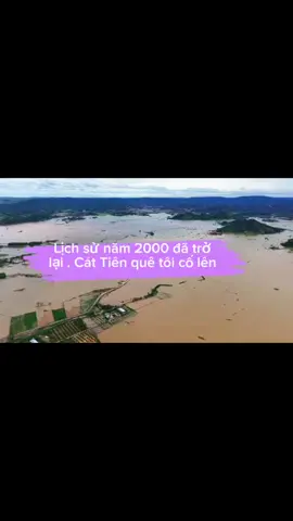 Trận lũ lịch sử năm 2000 đã trở lại ở quê tôi . Mong k còn bão nữa để Cát Tiên k còn ngập lụt nữa #xuyenoque #xuhuong #tiktokviral #vairal #bao 