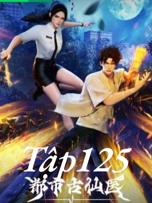 HH-Anime 3D - Bộ Phim- Đô Thị Cổ Tiên Y - full thuyết minh )'' Tâp 125 