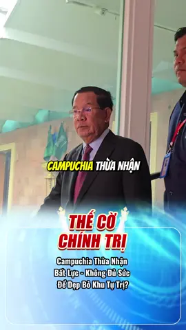 Campuchia Thừa Nhận Bất Lực - Không Đủ Sức Để Dẹp Bỏ Khu Tự Trị? #chinhtri #tiktoknews #vietnam #tintuc #fyp #atq #quansu #cambodia #hunsen