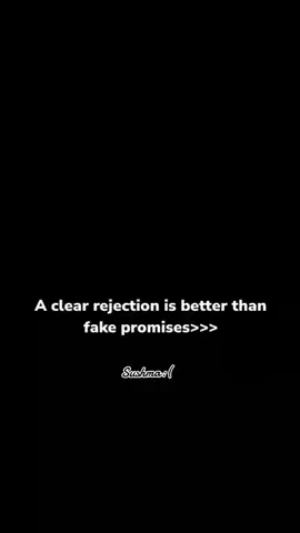 A clear rejection is better than fake promise👍🫡