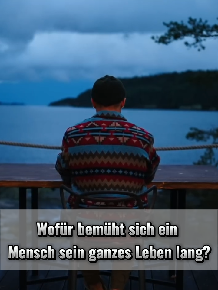 Wofür bemüht sich ein Mensch sein ganzes Leben lang? #Fyp #Leben #Mensch #Motivation #Inspiration