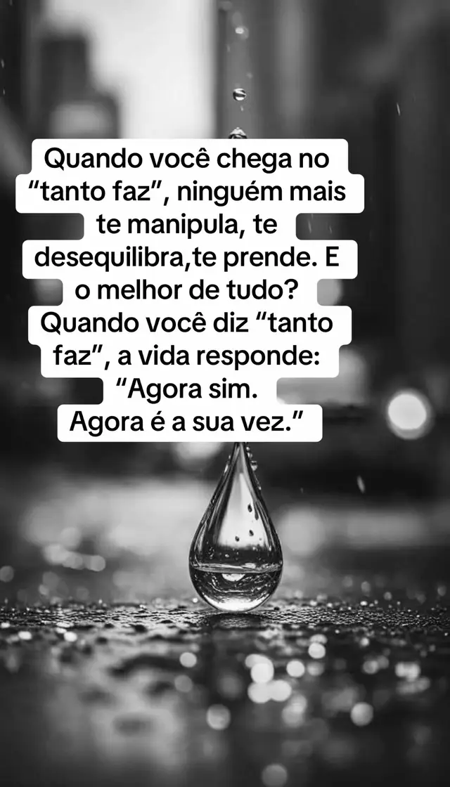 Quando você chega no “tanto faz”, ninguém mais te manipula, te desequilibra,te prende. E o melhor de tudo? Quando você diz “tanto faz”, a vida responde: “Agora sim. Agora é a sua vez.”