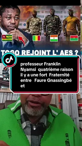 professeur Franklin Nyamsi  quatrième raison il y a une fort  Fraternité entre   Faure Gnassingbé et les pays de l’AES