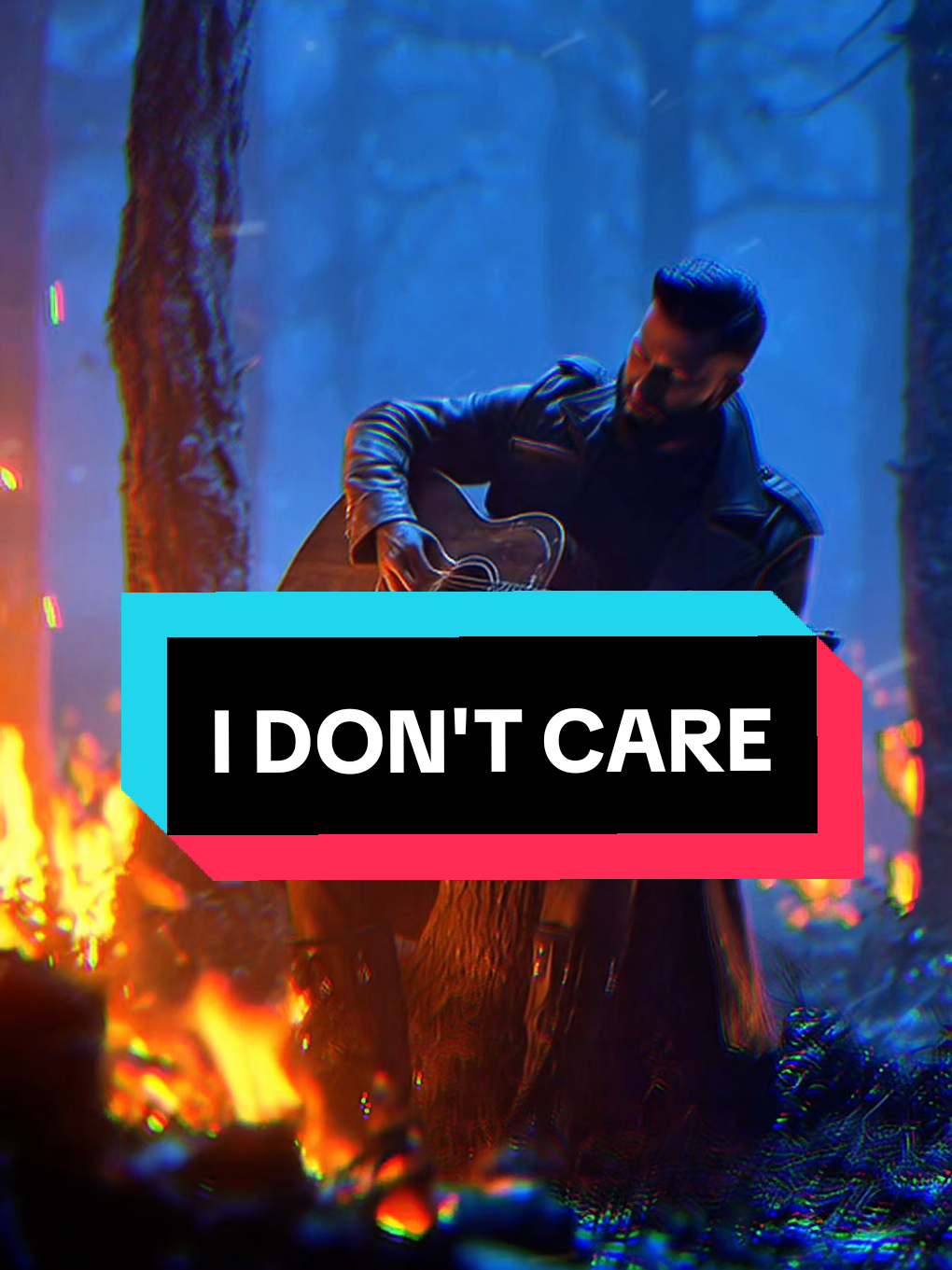 I Don't Care 🔥