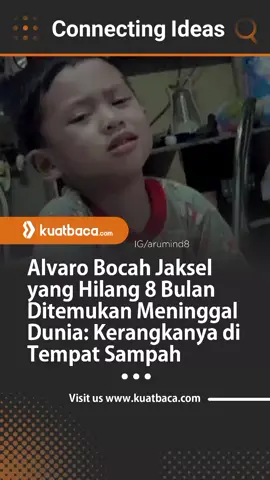 Pencarian panjang selama delapan bulan terhadap Alvaro Kiano Nugroho (6), bocah asal Jakarta Selatarn, berakhir tragis. Kerangka seorang anak ditemukan di tumpukan sampah dekat Jembatan Cilalay, Tenjo, Bogor, Jawa Barat, Minggu (23/11/2025). Polisi memastikan kerangka tersebut adalah Alvaro. Jenazah kini berada di RS Polri Kramat Jati untuk proses identifikasi lanjutan. Polisi juga menyebut satu tersangka telah diamankan, sementara kronologi dan motif masih diselidiki. “Alvaro sudah ditemukan dalam keadaan meninggal dunia,” Kapolsek Pesanggrahan AKP Seala Syah Alam.