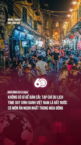 KHÔNG CÓ GÌ ĐỂ BÀN CÃI: Tạp chí du lịch Time Out vinh danh Việt Nam là đất nước có món ăn ngon nhất trong mùa đông#theanh28 #tiktoknews #60giay