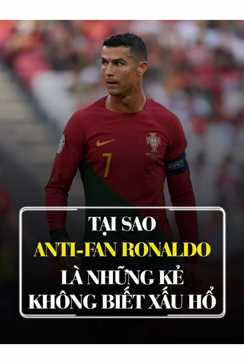 Tại sao anti-fan Ronaldo là những kẻ không biết xấu hổ? #bongda 