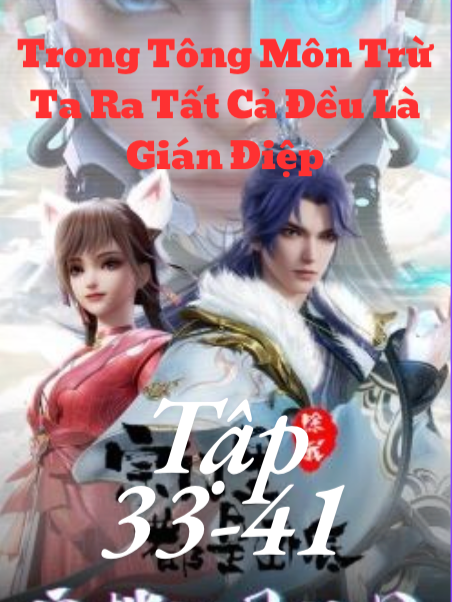 HH-Aime 3D- BỘ PHIM -Trong Tông Môn Trừ Ta Ra Tất Cả Đều Là Gián Điệp'' Tâp 33-41 