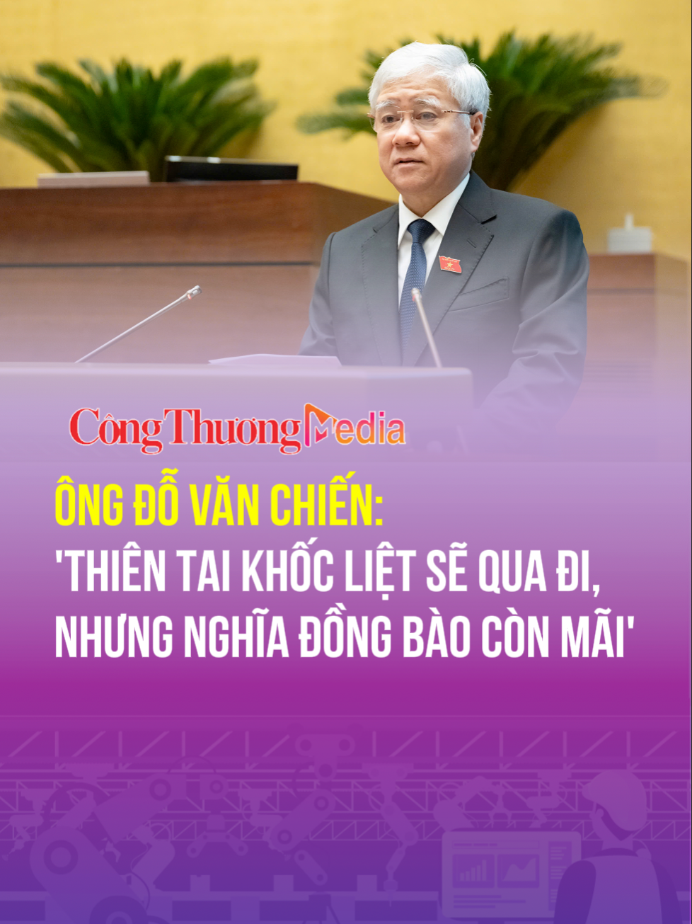 Ông Đỗ Văn Chiến: 'Thiên tai khốc liệt sẽ qua đi, nhưng nghĩa đồng bào còn mãi' #baocongthuong #tiktoknew #quochoivietnam #LuLutMienTrung #DoVanChien