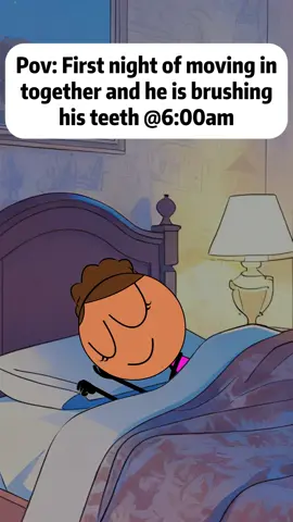 POV:First night of moving in together and he is brushing his teeth @6:00 am #women #animation #relatable #foryoupage #tiktok 