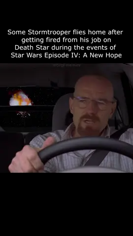 this is canon / Some Stormtrooper flies home after getting fired from his job on Death Star during the events of Star Wars Episode IV: New Hope / Walter White from Breaking Bad