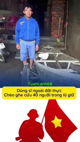 Dũng sĩ ngoài đời thực chèo ghe cứu 40 người trong lũ giữ. Cảm ơn bác rất nhiều ạ❤️❤️❤️❤️❤️ #baolutmientrung #anhhung #ungholulut #baolut #24h 