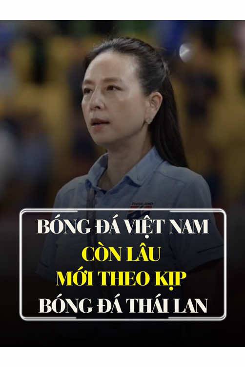 Madam Pang thẳng thừng tuyên bố: bóng đá Việt Nam còn lâu mới theo kịp Thái Lan. #bongda #vietnam #thailand 