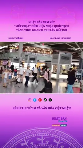 Nhật Bản xem xét “siết chặt” điều kiện nhập quốc tịch – tăng thời gian cư trú lên gấp đôi#nhatbantrongtoi#nhatban#tintucnhatban