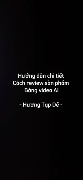 Hướng dẫn chi tiết cách review sản phẩm bằng AI #huongtapde 