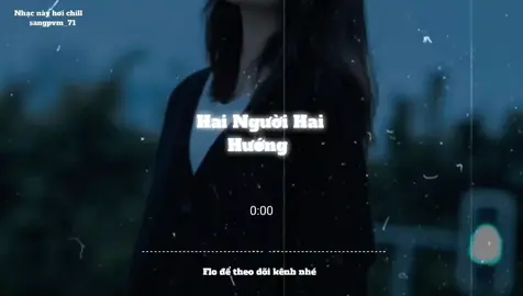Hai Người Hai Hướng #nghenhacmoingay #sangpvm_71 #nhaclofichill #lyrics #speedsongs 
