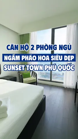 Căn hộ 2 phòng ngủ ngắm pháo hoa siêu đẹp tại Sunset Town Phú Quốc 🤭 #khachsanphuquocgiare #khachsanphuquoc #sunsettown 