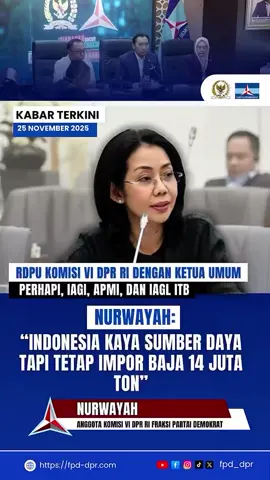 KABAR TERKINI 25 NOVEMBER 2025 RDPU KOMISI VI DPR RI DENGAN KETUA UMUM PERHAPI, IAGI, APMI, DAN IAGL ITB NURWAYAH: “INDONESIA KAYA SUMBER DAYA TAPI TETAP IMPOR BAJA 14 JUTA TON” NURWAYAH @nurwayah @Nurwayah Center  ANGGOTA KOMISI VI DPR RI FRAKSI PARTAI DEMOKRAT