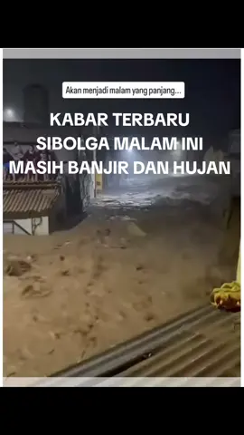 VIDEO VIRAL MALAM INI SIBOLGA MASIH BANJIR DAN HUJAN, SIBOLGA BERDUKA 