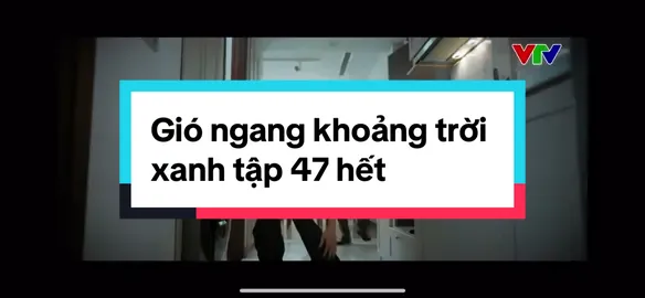 Gió ngang khoảng trời xanh tập 47 hết#xuhuong #phimvtv #giongangkhoangtroixanh 