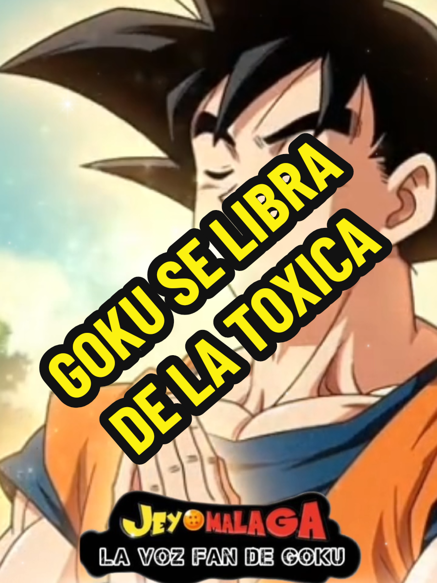 GOKU SE LIBRA DE LA TOXICA #GOKU #parodia #dragonball #dragonballsuper #relacionestoxicas 