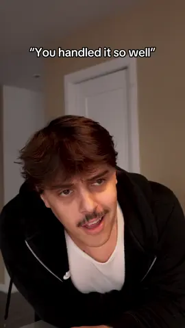 “You handled it so well” ….