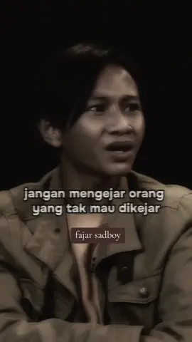 jangan mengejar yang tak mau di kejar #fajasadboy 