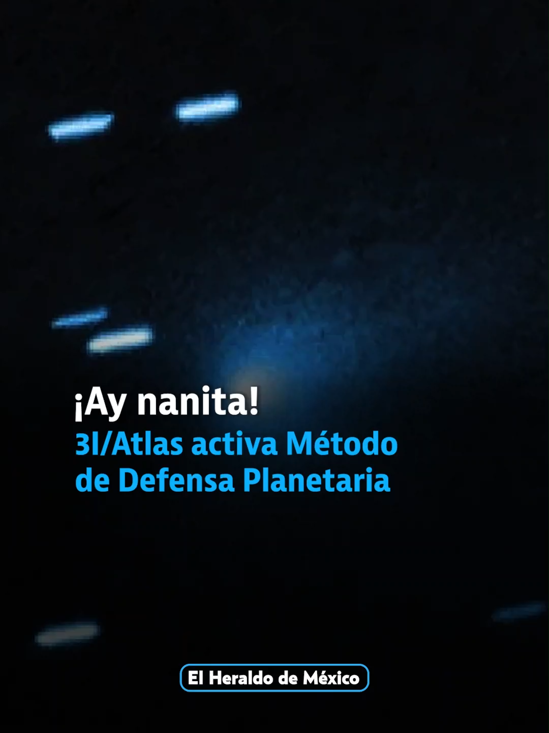 ¡Ay nanita! 😱🫣El Cometa 3I/ATLAS ha activado los protocolos de defensa planetaria a nivel global. ☄️ #NASA #Cometa #3IAtlas #Noticias #ElHeraldoDeMéxico
