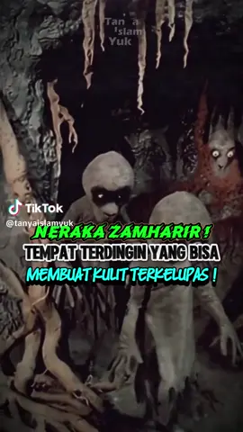 Neraka Zamharir  Neraka paling dingin yg bisa membuat kulit manusia terkelupas...  Astaghfirullah... 