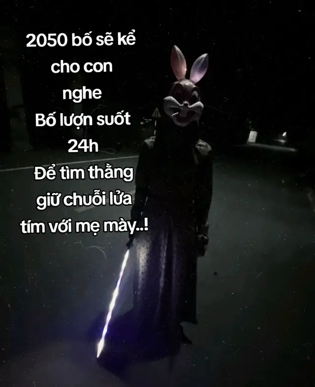 2050 bố sẽ kể cho con nghe Bố lượn suốt 24h Để tìm thằng giữ chuỗi lửa tím với mẹ mày..! #xhhhhhhhhhhhhhhhhhhhhhhh 