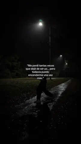 “Me perdí tantas veces que dejé de ser yo… pero todavía puedo encenderme una vez más.” #frasesmotivadoras #vida #yo #motivation 
