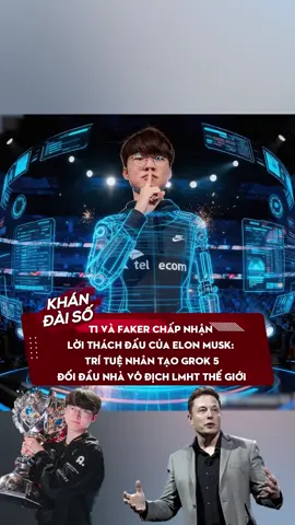 T1 và Faker chấp nhận lời thách đấu của Elon Musk: Trí tuệ nhân tạo Grok 5 đối đầu nhà vô địch LMHT thế giới #khandaiso #SportsOnTikTok #xuhuong #eSports