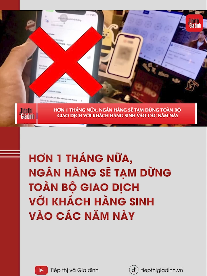 Hơn 1 tháng nữa, ngân hàng sẽ tạm dừng toàn bộ giao dịch với khách hàng sinh vào các năm này #tiktoknews #tiepthigiadinh #xuhuongtiktok2025 #xuhuong #nganhang #taichinh