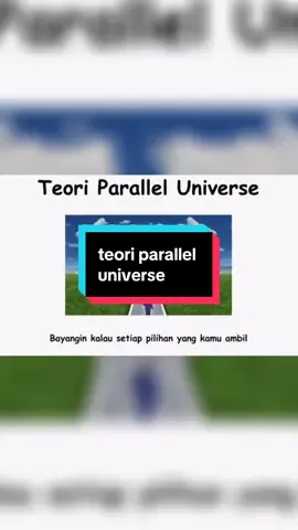 Teori parallel universe (alam semesta paralel) atau yang lebih umum dikenal sebagai multiverse (multisemesta) adalah sebuah konsep atau hipotesis yang menyatakan bahwa keberadaan alam semesta kita bukanlah satu-satunya, melainkan ada kumpulan alam semesta lain (atau 