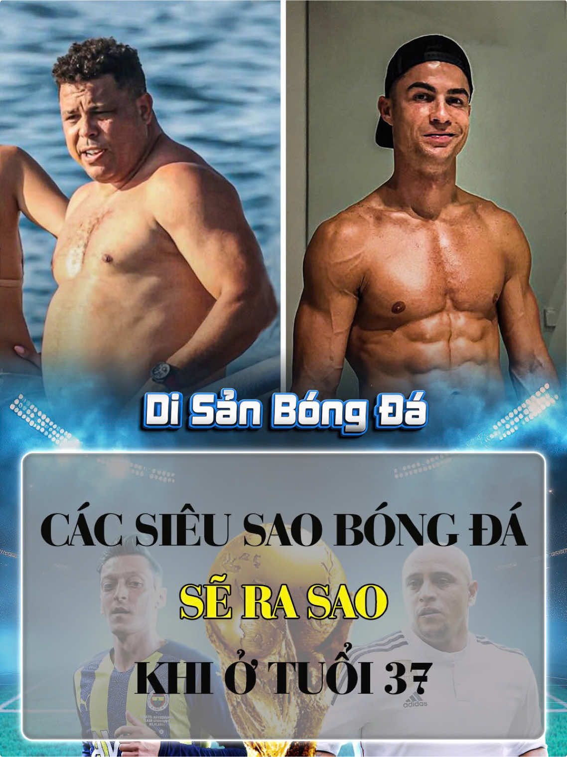 Những siêu sao bóng đá sẽ ra sao khi bước sang tuổi 37? #bongda 