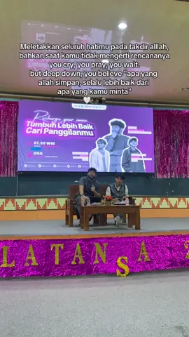 “meletakan seluruh hatimu pada takdir alllah, bahkan saat kamu tidak mengerti rencananya you cry, you paru, you wait. but deep dwon, you believe 