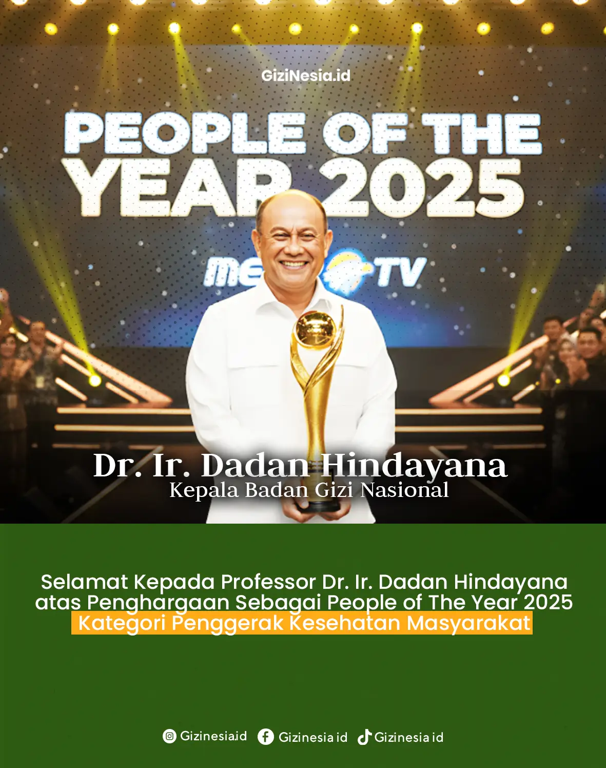 Selamat kepada Kepala Badan Gizi Nasional, Bapak Dadan Hindayana sebagai penerima penghargaan People Of The Year 2025 Kategori penggerak Kesehatan Masyarakat.  Beliau telah mengabdi separuh hidupnya dalam mewujudkan asta cita Pak Prabowo dalam menciptakan Generasi Emas 2045. #bgn #mbg #mbghapusstunting  #mbgcerdaskanbangsa #gizinesia 
