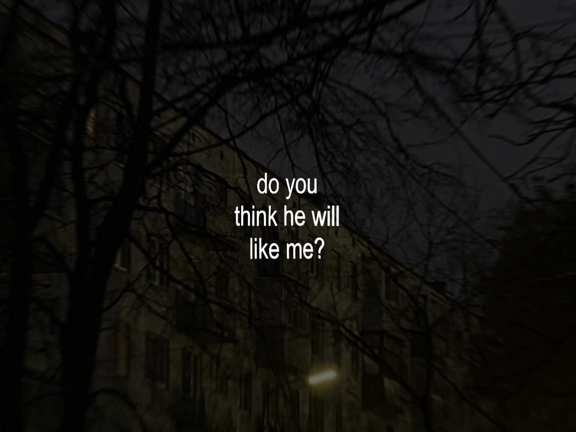 if i get more pretty, do you think he will like me?