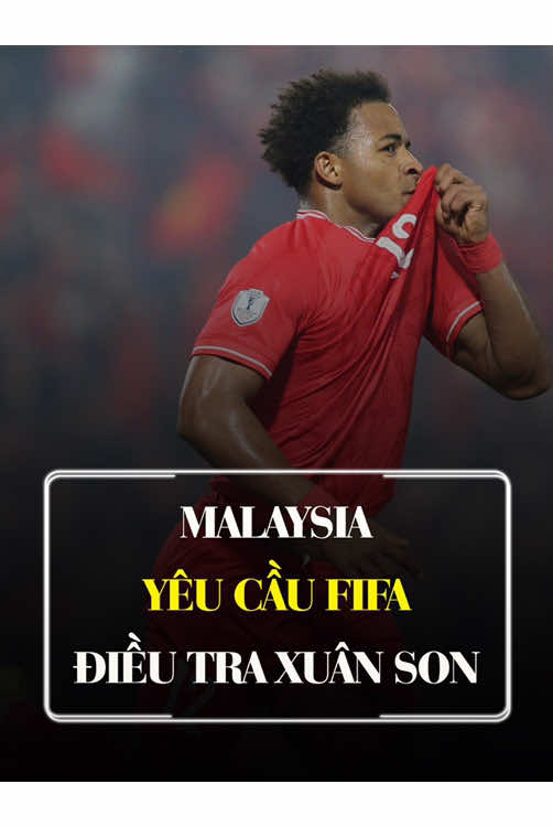 Malaysia yêu cầu FIFA điều tra vụ Việt Nam nhập tịch Xuân Son. #bongda 