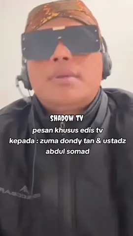 pesan khusus edis tv kepada : zuma dondy tan & ustadz abdul somad #edistv #edistvlive #fyppppppppppppppppppppppp 