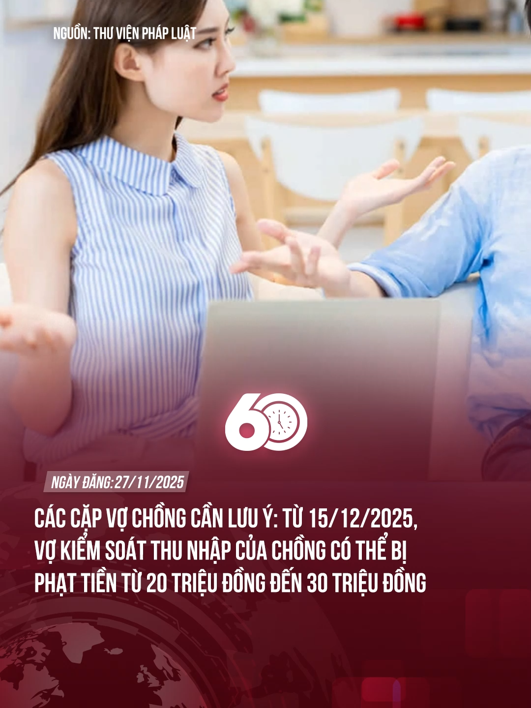 CÁC CẶP VỢ CHỒNG CẦN LƯU Ý: TỪ 15/12/2025, VỢ KIỂM SOÁT THU NHẬP CỦA CHỒNG CÓ THỂ BỊ PHẠT TIỀN TỪ 20 TRIỆU ĐỒNG ĐẾN 30 TRIỆU ĐỒNG #theanh28 #60giay #tiktoknews