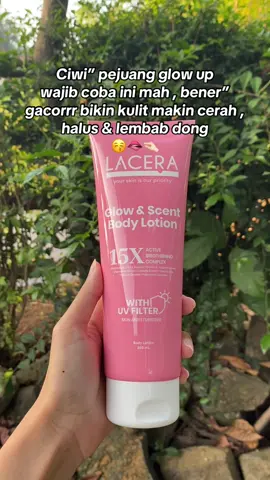 Dengan 15x active brightening complex jadi lebih mantull 😍 #lacera #bodylotion #pemutihbadan #kulitcerah #viral 
