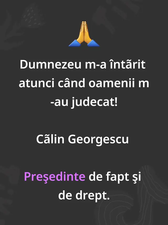 Dumnezeu m-a întarit atunci când oamenii m-au judecat!Cãlin Georgescu preşedinte de faot şi de drept#creatorsearchinsights #romania🇷🇴 @calin.georgescu.real @LaurCG @❤️Mioara❤️V @fata.din.ardeal.secundar @⚜️ALEX OFICIAL XPRESSNEWS⚜️ @crina chirigiu 