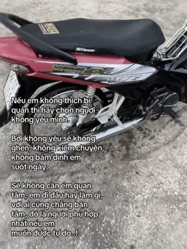 Nếu em không thích bị  quản thì hãy chọn người  không yêu mình. Bởi không yêu sẽ không  ghen, không kiếm chuyện,  không bám dính em  suốt ngày. Sẽ không cần em quan tâm, em đi đâu hay làm gì,  với ai cũng chẳng bận  tâm, đó là người phù hợp  nhất nếu em  muốn được tự do..! #xuhuongtiktokk #wavedokieng❤️ #wave110 #waves360 
