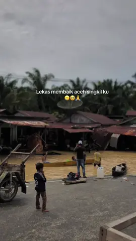 Lekas membaik aceh singkil ku🙏🥲🥹#fyppppppppppppppppppppppp #komentarnetizen #acehsingkil #sungaihandel #bantulike #banjir @gtx_aceh 