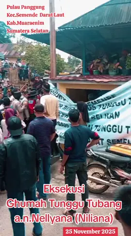 Ghumah Tunggu Tubang a.n.Nellyana di dusun Pulau Panggung Kecamatan Semende Darat Laut Kabupaten Muaraenim, Provinsi Sumatera Selatan dieksekusi 