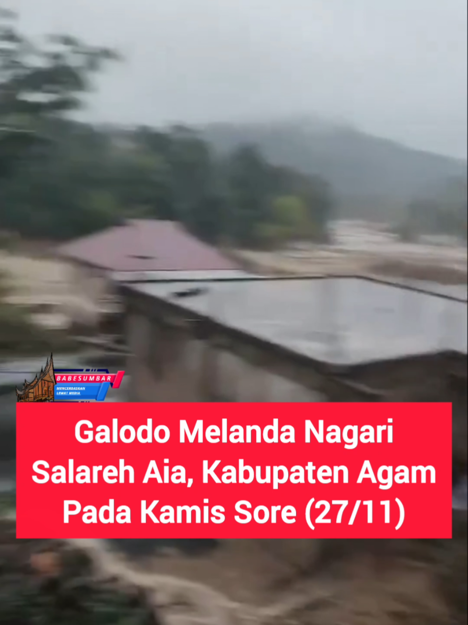 Galodo Melanda Nagari Salareh Aia, Kecamatan Palembayan, Kabupaten Agam Pada Kamis Sore (27/11)