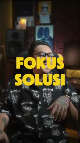 Fokus ke solusi, ngapain malah ribet ribet ke masalah. 