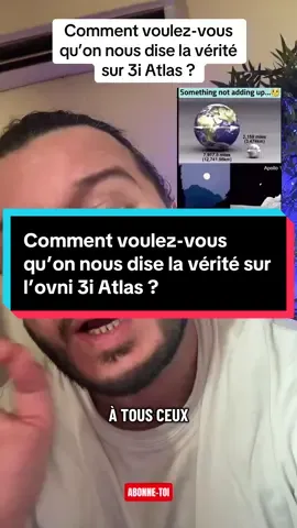 Comment voulez-vous qu’on nous dise la vérité sur l’ovni 3i Atlas ?